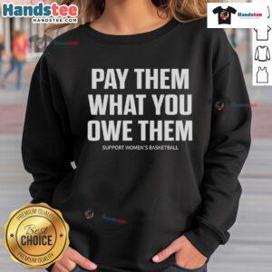 Support Women's Basketball with the Hot Pay Them What You Owe Them sweatshirt, perfect for fans and athletes alike.